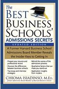 The Best Business Schools' Admissions Secrets: A Former Harvard Business School Admissions Board Member Reveals the Insider Keys to Getting in