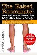 The Naked Roommate: And 107 Other Issues You Might Run Into In College