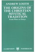 The Origins Of The Christian Mystical Tradition: From Plato To Denys