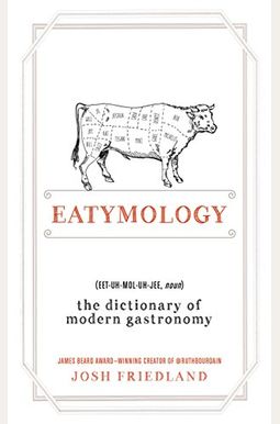 Eatymology: The Dictionary Of Modern Gastronomy Eatymology: The Dictionary Of Modern Gastronomy