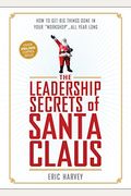 The Leadership Secrets Of Santa Claus: How To Get Big Things Done In Your Workshop...All Year Long