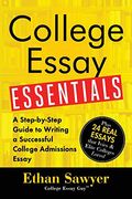 College Essay Essentials: A Step-By-Step Guide To Writing A Successful College Admissions Essay