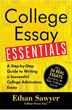 College Essay Essentials: A Step-By-Step Guide To Writing A Successful College Admissions Essay College Essay Essentials: A Step-By-Step Guide To Writing A Successful College Admissions Essay