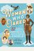 Women Who Dared: 52 Stories Of Fearless Daredevils, Adventurers, And Rebels