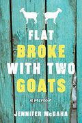 Flat Broke With Two Goats: A Memoir