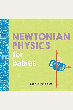 Newtonian Physics For Babies Newtonian Physics For Babies
