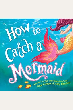 How To Catch A Mermaid How To Catch A Mermaid