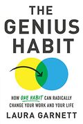 The Genius Habit: How One Habit Can Radically Change Your Work And Your Life