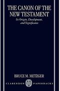 The Canon Of The New Testament: Its Origin, Development, And Significance