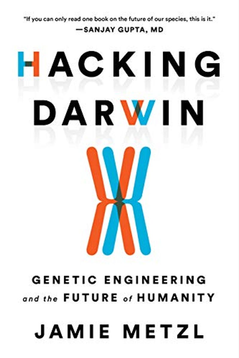 Hacking Darwin: Genetic Engineering And The Future Of Humanity