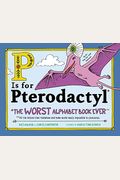 P Is For Pterodactyl: The Worst Alphabet Book Ever