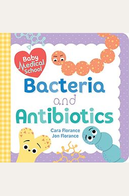 Baby Medical School: Bacteria And Antibiotics Baby Medical School: Bacteria And Antibiotics