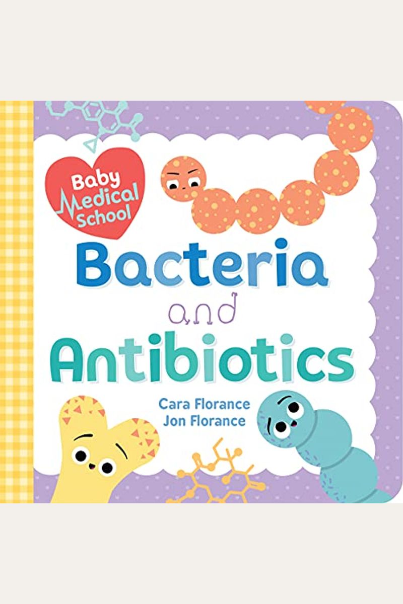 Baby Medical School: Bacteria And Antibiotics