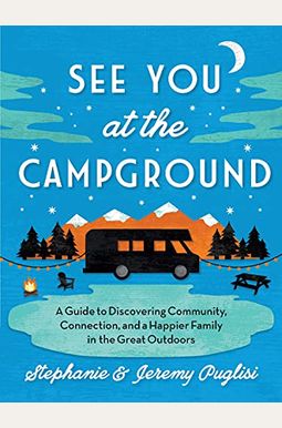 See You at the Campground: A Guide to Discovering Community, Connection, and a Happier Family in the Great Outdoors See You at the Campground: A Guide to Discovering Community, Connection, and a Happier Family in the Great Outdoors