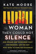 The Woman They Could Not Silence: One Woman, Her Incredible Fight for Freedom, and the Men Who Tried to Make Her Disappear