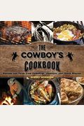 The Cowboy's Cookbook: Recipes And Tales From Campfires, Cookouts, And Chuck Wagons