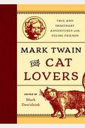 Mark Twain For Cat Lovers: True And Imaginary Adventures With Feline Friends