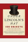 Under Lincoln's Hat: 100 Objects That Tell the Story of His Life and Legacy