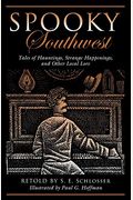 Spooky Southwest: Tales Of Hauntings, Strange Happenings, And Other Local Lore