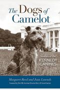The Dogs Of Camelot: Stories Of The Kennedy Canines