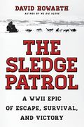 The Sledge Patrol: A Wwii Epic Of Escape, Survival, And Victory