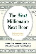 The Next Millionaire Next Door: Enduring Strategies For Building Wealth