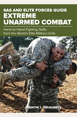 Sas And Elite Forces Guide Extreme Unarmed Combat: Hand-To-Hand Fighting Skills From The World's Elite Military Units Sas And Elite Forces Guide Extreme Unarmed Combat: Hand-To-Hand Fighting Skills From The World's Elite Military Units