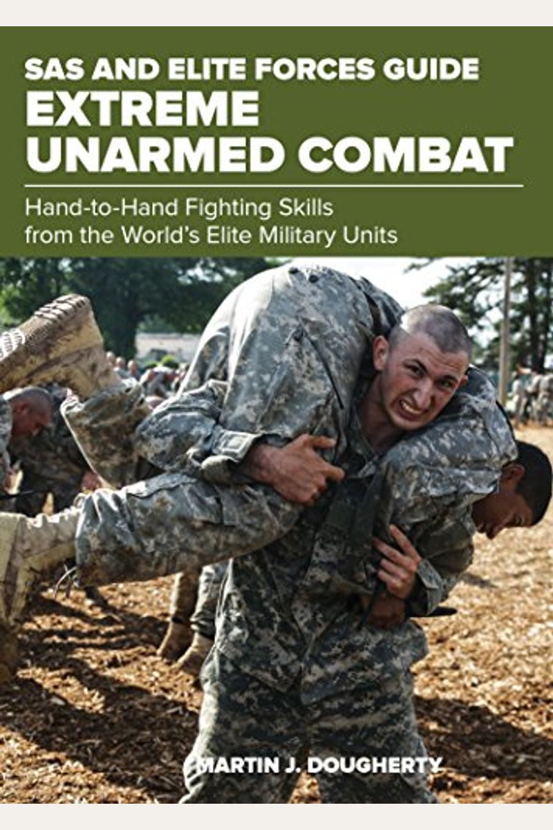 SAS and Elite Forces Guide Extreme Unarmed Combat: Hand-To-Hand Fighting Skills from the World's Elite Military Units