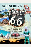 The Best Hits On Route 66: 100 Essential Stops On The Mother Road