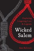Wicked Salem: Exploring Lingering Lore And Legends