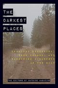 The Darkest Places: Unsolved Mysteries, True Crimes, and Harrowing Disasters in the Wild