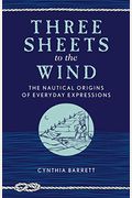 Three Sheets To The Wind: The Nautical Origins Of Everyday Expressions