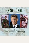 Errol Flynn: The Illustrated Life Chronology