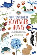 The Ultimate Book Of Scavenger Hunts: 42 Outdoor Adventures To Conquer With Your Family