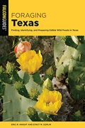 Foraging Texas: Finding, Identifying, and Preparing Edible Wild Foods in Texas