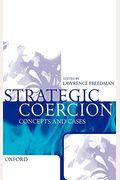 Strategic Coercion: Concepts And Cases