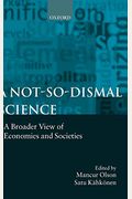 A Not-So-Dismal Science: A Broader View Of Economies And Societies