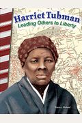 Harriet Tubman: Leading Others To Liberty