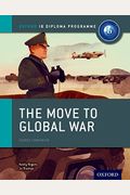 The Move To Global War: Ib History Print And Online Pack: Oxford Ib Diploma Program