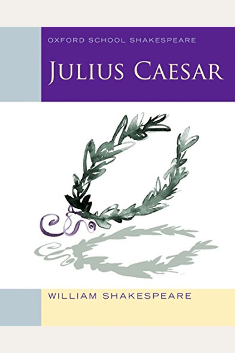 Julius Caesar (2010 Edition): Oxford School Shakespeare (Oxford School Shakespeare Series)