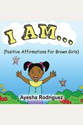 I Am...: Positive Affirmations for Brown Girls