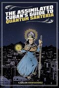 The Assimilated Cuban's Guide To Quantum Santeria
