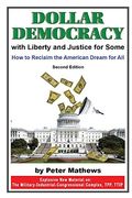 Dollar Democracy: With Liberty And Justice For Some; How To Reclaim The American Dream For All
