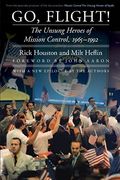 Go, Flight!: The Unsung Heroes Of Mission Control, 1965-1992 (Outward Odyssey: A People's History Of Spaceflight)