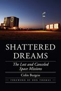 Shattered Dreams: The Lost And Canceled Space Missions (Outward Odyssey: A People's History Of Spaceflight)