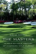The Masters: A Hole-By-Hole History Of America's Golf Classic, Third Edition