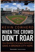 When The Crowd Didn't Roar: How Baseball's Strangest Game Ever Gave A Broken City Hope