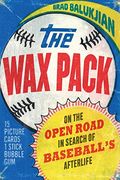 The Wax Pack: On The Open Road In Search Of Baseball's Afterlife