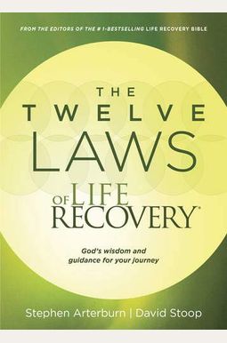 The Twelve Laws of Life Recovery: Wisdom for Your Journey The Twelve Laws of Life Recovery: Wisdom for Your Journey