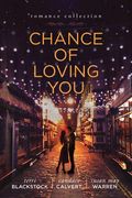 Chance Of Loving You: Romance Collection